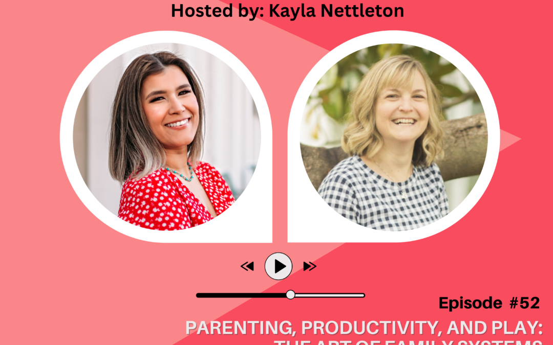 Episode 52: Parenting, Productivity, and Play: The Art of Family Systems with Special Guest Lindsay Garrett, LCSW-S