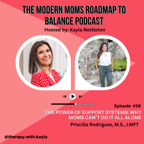 Episode 58: The Power of Support Systems: Why Moms Can’t Do It All Alone with Special Guest Priscilla Rodriguez, M.S., LMFT